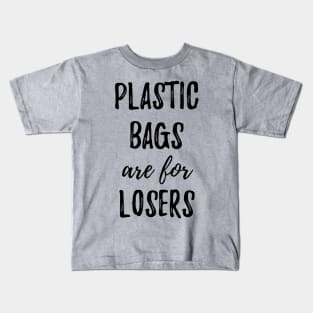 Plastic Bags Are For Losers Kids T-Shirt